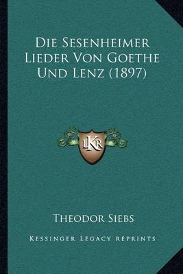 Book cover for Die Sesenheimer Lieder Von Goethe Und Lenz (1897)