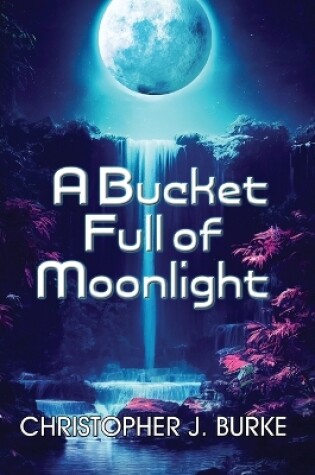 Cover of A Bucket Full of Moonlight