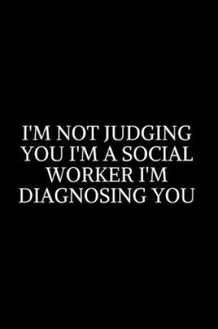 Cover of I'm Not Judging You I'm A Social