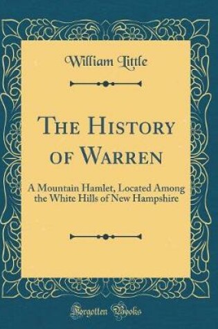 Cover of The History of Warren: A Mountain Hamlet, Located Among the White Hills of New Hampshire (Classic Reprint)