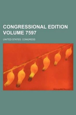 Cover of Congressional Edition Volume 7597