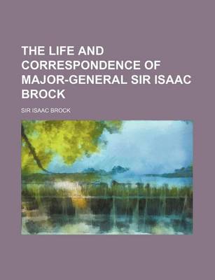 Book cover for The Life and Correspondence of Major-General Sir Isaac Brock