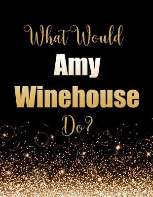 Book cover for What Would Amy Winehouse Do?