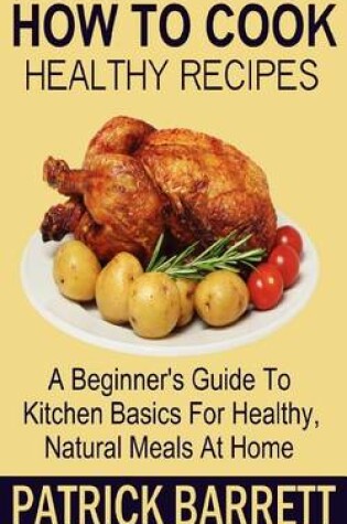 Cover of How To Cook Healthy Recipes