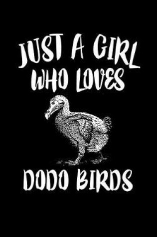 Cover of Just A Girl Who Loves Dodo Birds