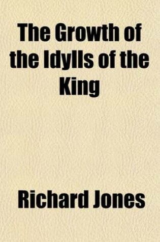 Cover of The Growth of the Idylls of the King