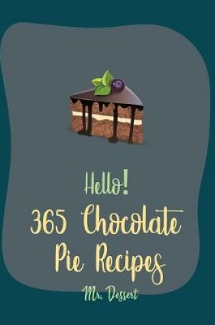 Cover of Hello! 365 Chocolate Pie Recipes