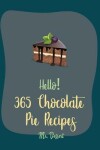 Book cover for Hello! 365 Chocolate Pie Recipes