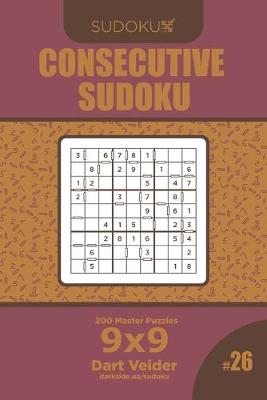 Book cover for Consecutive Sudoku - 200 Master Puzzles 9x9 (Volume 26)
