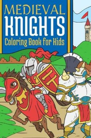 Cover of Medieval Knights Coloring Book For Kids