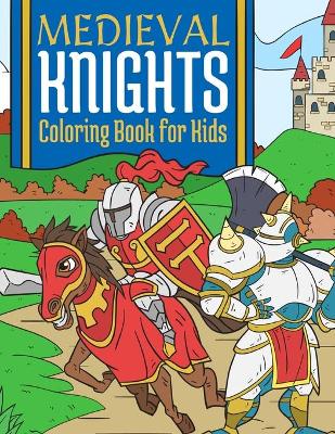 Cover of Medieval Knights Coloring Book For Kids