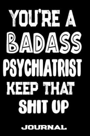 Cover of You're A Badass Psychiatrist Keep That Shit Up