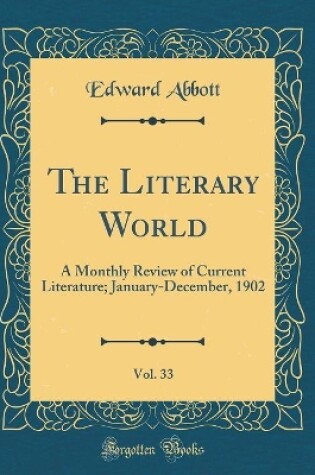 Cover of The Literary World, Vol. 33: A Monthly Review of Current Literature; January-December, 1902 (Classic Reprint)