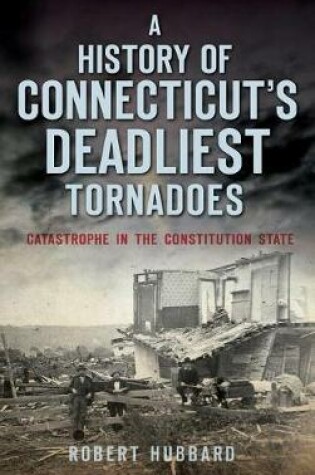 Cover of A History of Connecticut's Deadliest Tornadoes