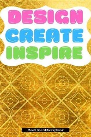 Cover of Design, Create, Inspire - Moodboard/Scrapbook - 100 Pages 8x10