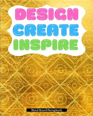 Book cover for Design, Create, Inspire - Moodboard/Scrapbook - 100 Pages 8x10