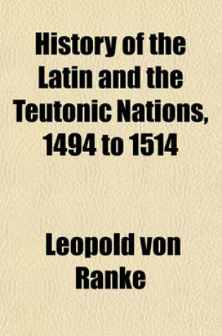 Cover of History of the Latin and the Teutonic Nations, 1494 to 1514