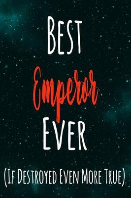 Book cover for Best Emperor Ever (If Destroyed Even More True)