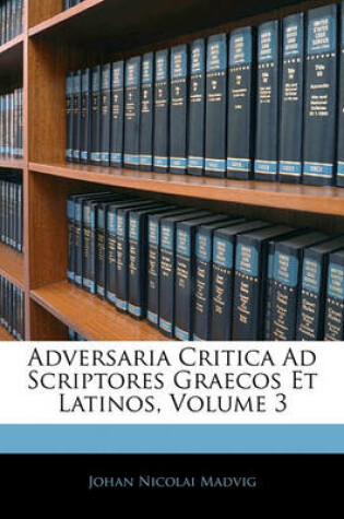 Cover of Adversaria Critica Ad Scriptores Graecos Et Latinos, Volume 3