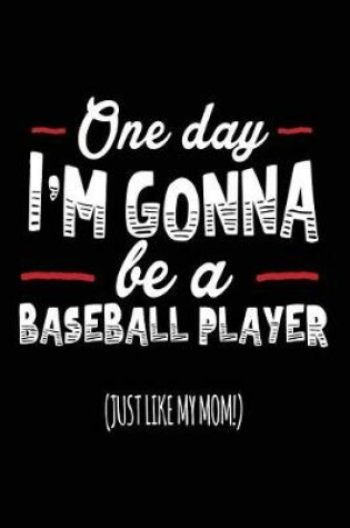 Cover of One Day I'm Gonna Be a Baseball Player (Just Like My Mom!)