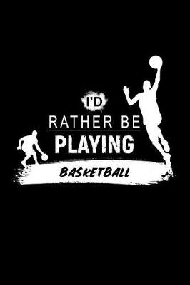 Book cover for I'd Rather Be Playing Basketball