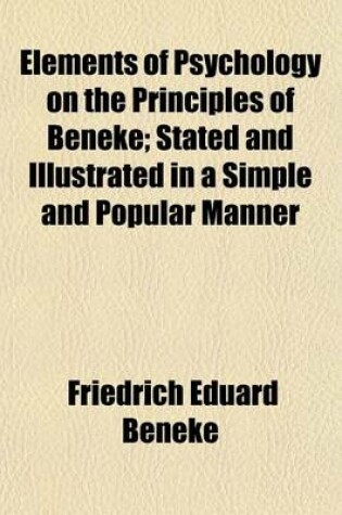 Cover of Elements of Psychology on the Principles of Beneke; Stated and Illustrated in a Simple and Popular Manner