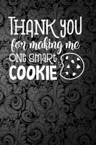 Cover of Thank You For Making Me One Smart Cookie