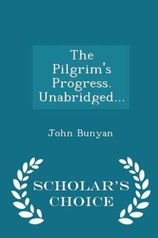 Cover of The Pilgrim's Progress. Unabridged... - Scholar's Choice Edition