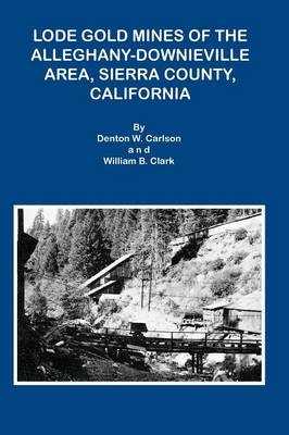 Book cover for Lode Gold Mines of the Alleghany Downieville Area, Sierra County, California