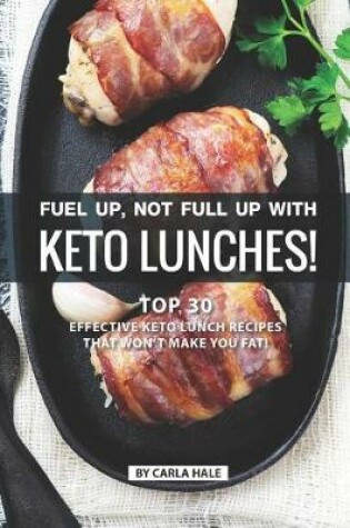 Cover of Fuel Up, Not Full Up with Keto Lunches!