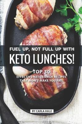 Book cover for Fuel Up, Not Full Up with Keto Lunches!