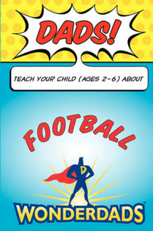 Cover of Dads, Teach Your Child (Ages 2-6) about Football