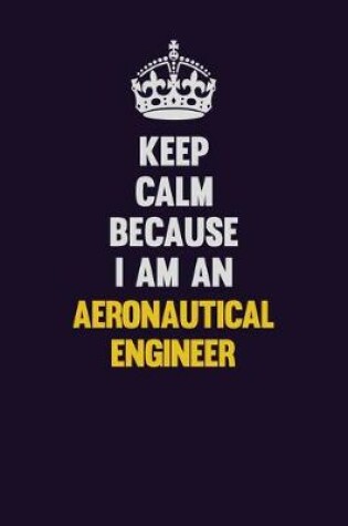 Cover of Keep Calm Because I Am An aeronautical engineer