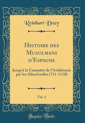 Book cover for Histoire Des Musulmans d'Espagne, Vol. 4