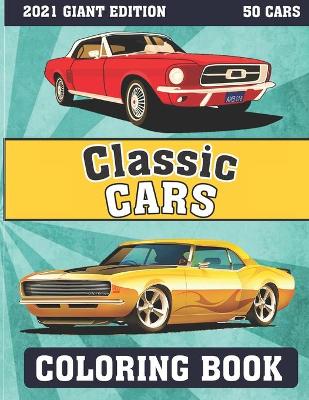 Book cover for Classic Cars Coloring Book 2021 Giant Edition ( 50 cars )