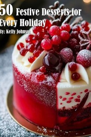 Cover of 50 Festive Desserts for Every Holiday