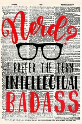 Cover of Nerd? I Prefer the Term Intellectual Badass