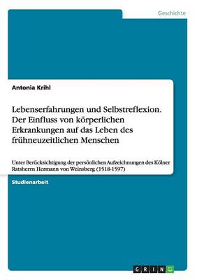 Book cover for Lebenserfahrungen und Selbstreflexion. Der Einfluss von koerperlichen Erkrankungen auf das Leben des fruhneuzeitlichen Menschen