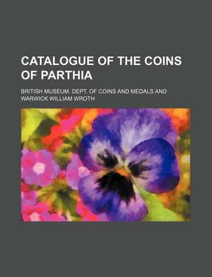 Book cover for Catalogue of the Coins of Parthia