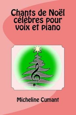 Cover of Chants de Noel celebres pour voix et piano