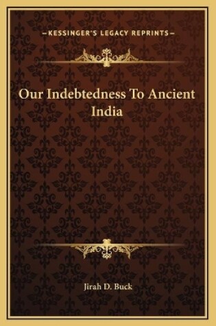 Cover of Our Indebtedness To Ancient India
