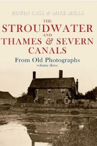 Cover of The Stroudwater and Thames and Severn Canals From Old Photographs Volume 3