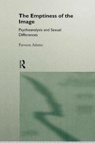 Cover of Emptiness of the Image, The: Psychoanalysis and Sexual Differences