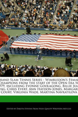 Cover of Grand Slam Tennis Series - Wimbledon's Female Champions from the Start of the Open Era to 1979, Including Evonne Goolagong, Billie Jean King, Chris Evert, Ann Haydon-Jones, Margaret Court, Virginia Wade, Martina Navratilova