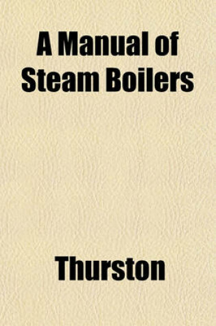 Cover of A Manual of Steam Boilers