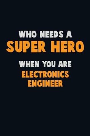 Cover of Who Need A SUPER HERO, When You Are Electronics Engineer