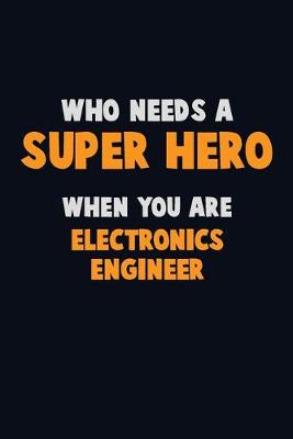 Book cover for Who Need A SUPER HERO, When You Are Electronics Engineer