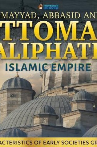 Cover of Umayyad, Abbasid and Ottoman Caliphates - Islamic Empire