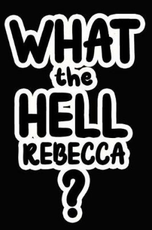 Cover of What the Hell Rebecca?