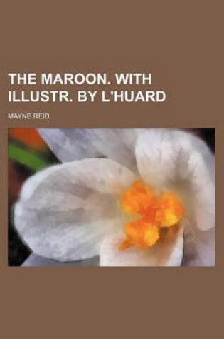 Cover of The Maroon. with Illustr. by L'Huard